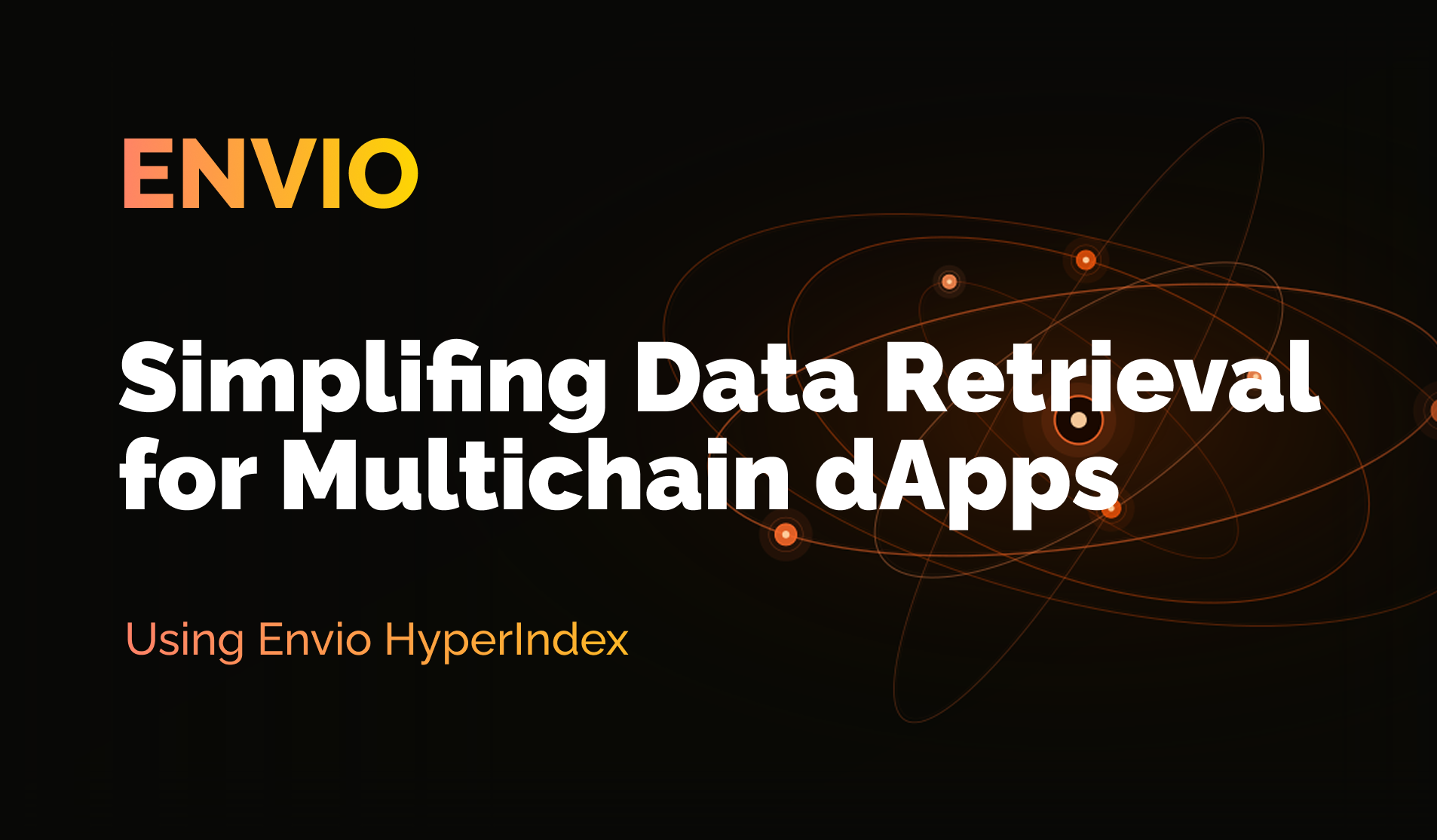 How Envio Simplifies Data Retrieval for Multichain dApps